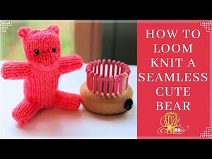 How to Loom Knit a Seamless Cute Bear