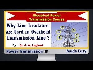 Lecture#21: Why Line Insulators are Used in Overhead Transmission Line ?