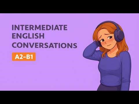 Intermediate English Conversations (A2–B1): Small Talk, Clarifying, and Making Plans