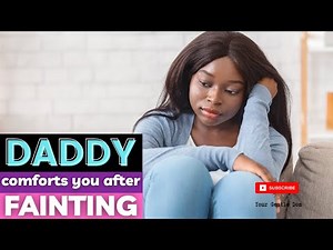 ASMR DADDY Comforts You After Fainting [M4F][DDlg] [18+][Role-Play][Fantasy][Tingles Male Voice]