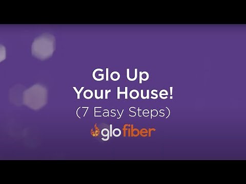 Glo Fiber's 7 Straightforward Steps to Add Glo to Your Home!