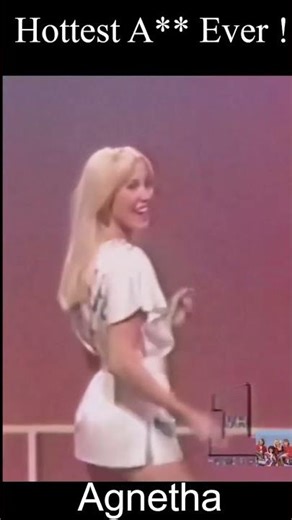 Agnetha : Hottest Ass Ever !