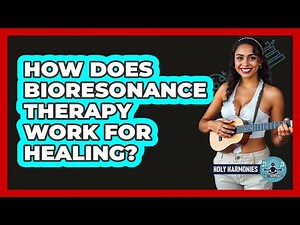 How Does Bioresonance Therapy Work For Healing? - Holy Harmonies
