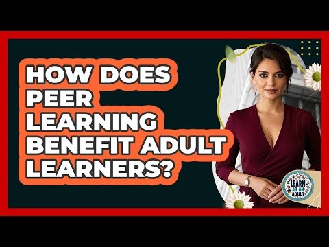 How Does Peer Learning Benefit Adult Learners? - Learn As An Adult