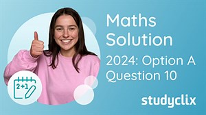 Studyclix: Junior Cycle Maths – 2024 Mock (Option A) Higher Q10 | Studyclix