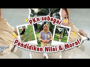 PENGERTIAN PENDIDIKAN KEWARGANEGARAAN SEBAGAI PENDIDIKAN NILAI DAN MORAL