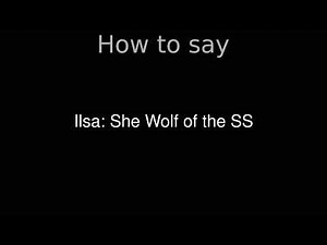 How to Pronounce correctly Ilsa: She Wolf of the SS (Movie)