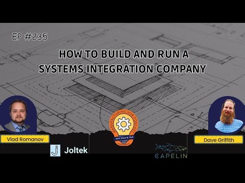 Ep. 235 - How to Build and Run a Systems Integration Company in Manufacturing