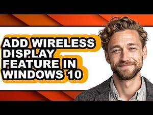 How to Add Wireless Display Feature in Windows 10 - Full Guide