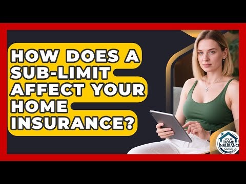 How Does A Sub-limit Affect Your Home Insurance? - Your Home Insurance Guide