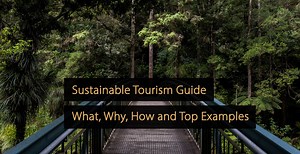 Guide du tourisme durable : qu'est-ce qui est important, pourquoi, exemples et plus encore…