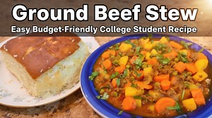 Ground Beef Stew – Easy Budget-Friendly College Student Recipe