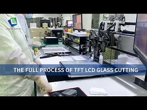 The Full Process of TFT LCD Glass Cutting