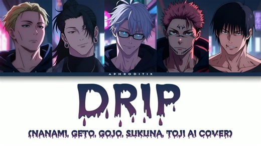 [AI Cover] 'Drip' - Nanami, Geto, Gojo, Sukuna, Toji (Easy Lyrics)