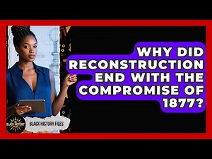 Why Did Reconstruction End With The Compromise Of 1877? - Black History Files