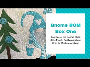 Gnome Box One: Building Appliqué Units for Machine Appliqué