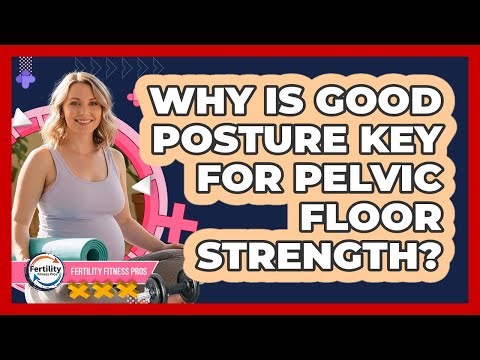 Why Is Good Posture Key for Pelvic Floor Strength?