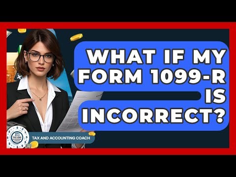 What If My Form 1099-R Is Incorrect? - Tax and Accounting Coach