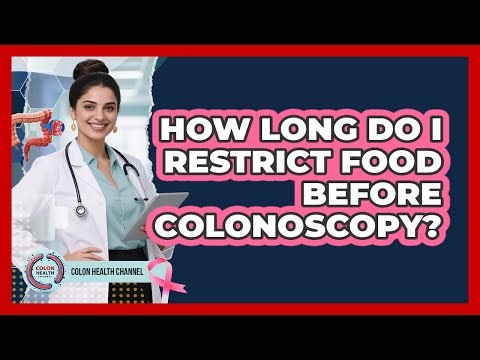 How Long Do I Restrict Food Before Colonoscopy?