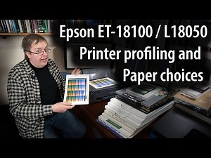 Paper choices and profiling the Epson ET-18100 / L18050 A3+ dye ink printer. Review progress update