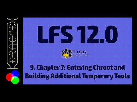 9. Chapter 7: Entering Chroot and Building Additional Temporary Tools - How to build Linux From Scra