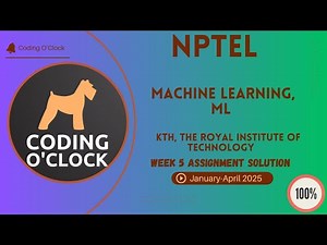NPTEL Machine Learning, ML Week 5 Assignment Solution Jan Apr 2025 KTH, The Royal Institute Tech
