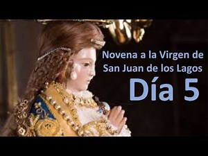 Novena a la Virgen de San Juan de los Lagos - Día 5