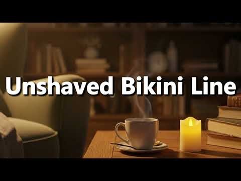 What does Unshaved Bikini Line mean | Unshaved Bikini Line meaning explained