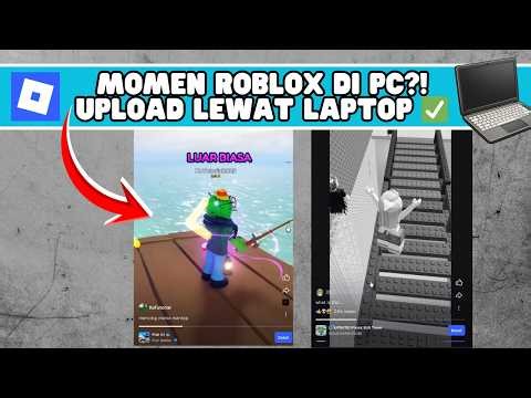 How to Upload & Use Roblox Moments on a Laptop or Computer (Updated 2025!)
