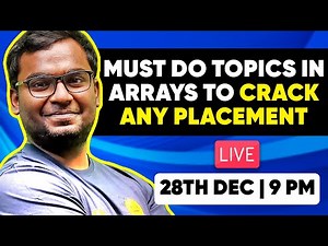 🔴 LIVE : Must Do Topics on Arrays to Crack any Placements