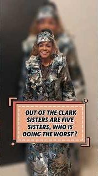 OUT OF THE CLARKSISTERS ARE FIVESISTERS, WHO ISDOING THE WORST?