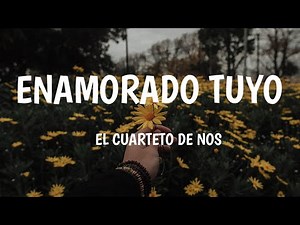 El cuarteto de nos/ENAMORADO TUYO/(letra)