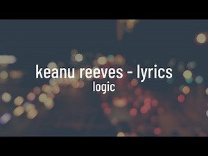Logic - Keanu Reeves (lyrics)