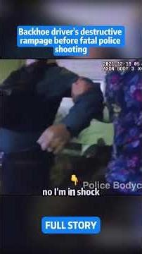 Backhoe driver's destructive rampage before fatal police shooting