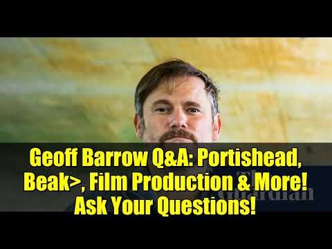 Geoff Barrow Q&A: Portishead, Beak⟩, Film Production & More! Ask Your Questions!