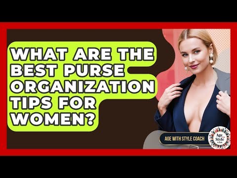 What Are The Best Purse Organization Tips For Women? - Age With Style Coach
