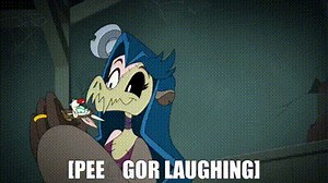 [Pee‐gor laughing]