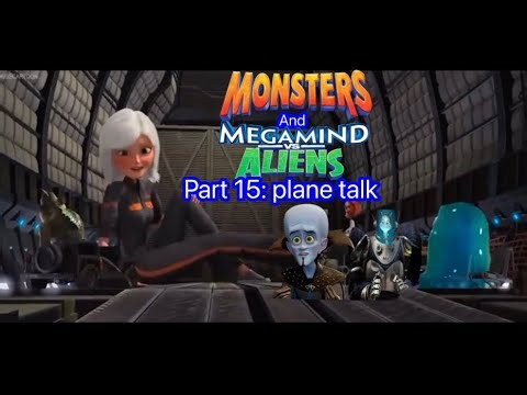 Monsters and megamind vs aliens part 15: plane talk