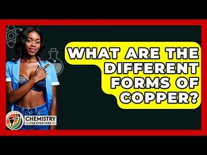 What Are The Different Forms Of Copper? - Chemistry For Everyone