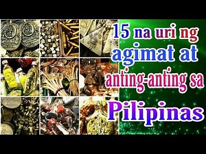 Mga agimat at anting-anting na matatagpuan sa iba't ibang bahagi ng Pilipinas