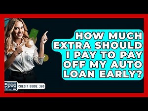 How Much Extra Should I Pay To Pay Off My Auto Loan Early? - CreditGuide360.com