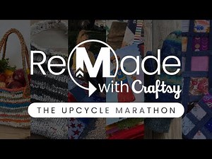ReMade with Craftsy: The Upcycle Marathon