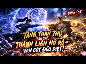 FULL 5H |TỪ PHẾ VẬT TRỞ THÀNH CƯỜNG GIẢ TUYỆT THẾ – THỨC TỈNH THÁNH LIÊN, TRẤN ÁP VẠN ĐỊCH |PHẦN 1–2