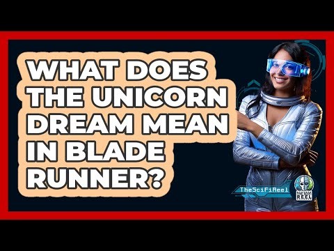 What Does the Unicorn Dream Mean in Blade Runner?