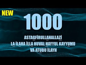 1000 - ASTAGFİRULLAHALLAZİ LA İLAHA İLLA HUVAL HAYYUL KAYYUMU VA ATUBU İLAYH
