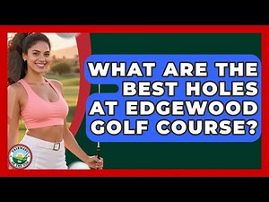 What Are The Best Holes At Edgewood Golf Course? - Fairways of the USA
