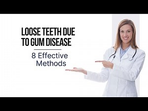 Loose Teeth Due To Gum Disease: 8 Effective Methods