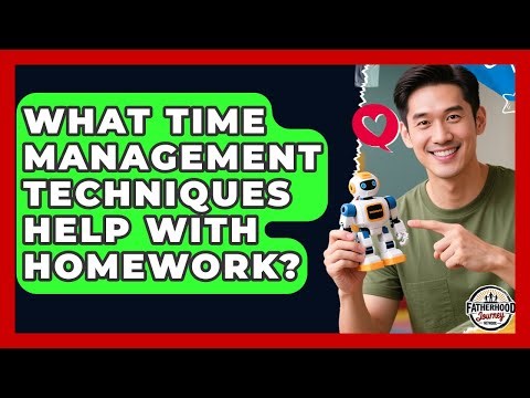 What Time Management Techniques Help With Homework? - Fatherhood Journey Network
