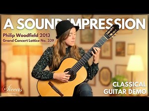 A Sound Impression: Philip Woodfield 2013 Grand Concert Lattice No. 339 | Classical Guitar Demo