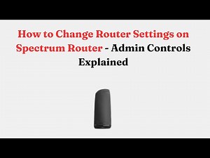 How to Change Router Settings on Spectrum Router - Admin Controls Explained